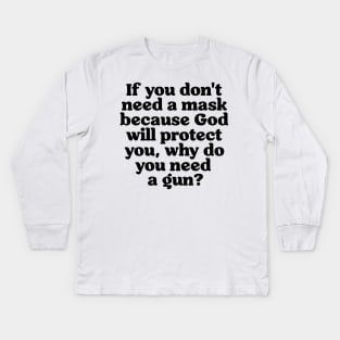 If You Don't Need a Mask Because God... Kids Long Sleeve T-Shirt